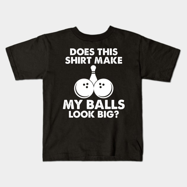 Does This Shirt Make My Balls Look Big Bowling Design Kids T-Shirt by TeeShirt_Expressive